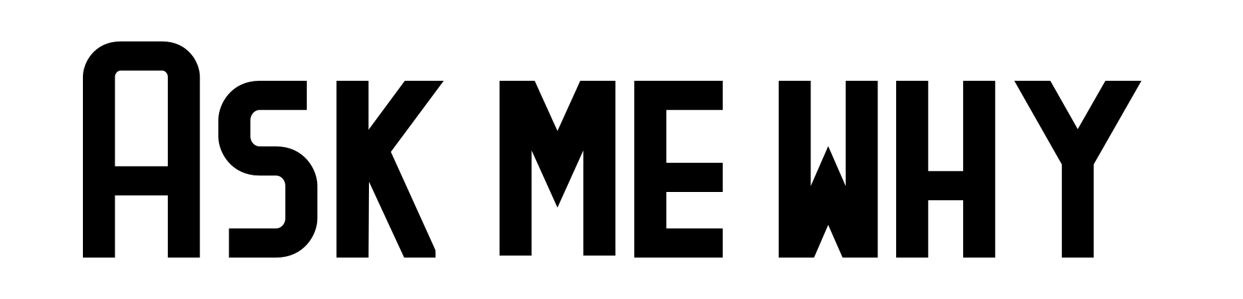 Ask me why